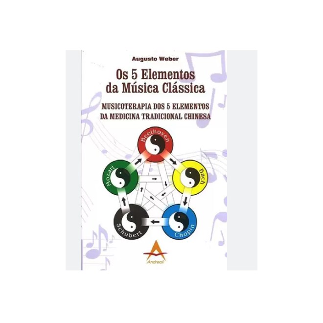 Livro Os 5 Elementos da Música Clássica Musicoterapia dos 5 Elementos - Weber - Andreoli