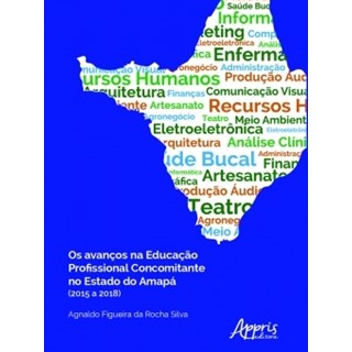 Livro - Os Avanços na Educação Profissional Concomitante no Estado do Amapá - Silva - Appris