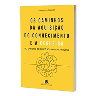 Livro - Os Caminhos da Aquisição do Conhecimento e a Cegueira - Ormelezi - Brazil Publishing