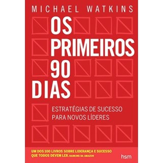 Livro Os Primeiros 90 Dias - Estratégias de Sucesso  para Novos Lideres - Watkins
