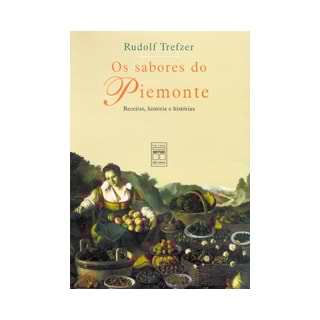 Livro - Os Sabores do Piemonte - Receitas, História e Histórias - Trefzer Livro - Os Sabores do Piemonte - Receitas, História e Histórias - Trefzer