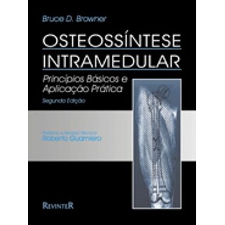 Livro - Osteossíntese Intramedular - Princípios Básicos e Aplicação Prática - Browner ***