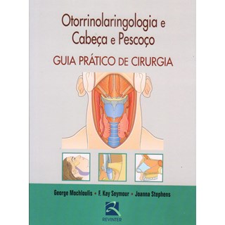 Livro - Otorrinolaringologia e Cabeça e Pescoço - Guia Prático de Cirurgia - Mochloulis