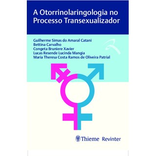 Livro - Otorrinolaringologia No Processo Transexualizador, A - Catani/carvalho/xavi