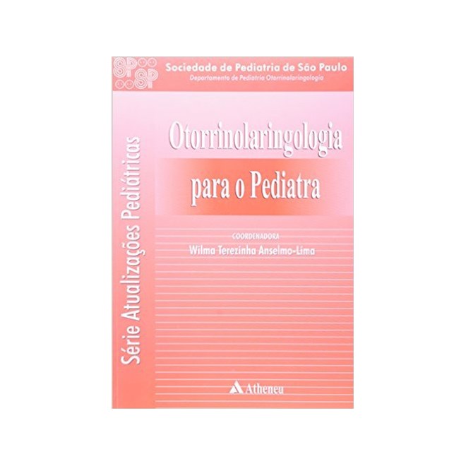 Livro - Otorrinolaringologia para o Pediatra - Vol. 10 - Serie Atualizacoes Pediatr - Anselmo-lima