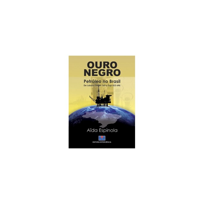 Livro - Ouro Negro: Petroleo No Brasil de Lobato Dnpm-163 a Tupi Rjs-646 - Espinola