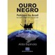 Livro - Ouro Negro: Petroleo No Brasil de Lobato Dnpm-163 a Tupi Rjs-646 - Espinola