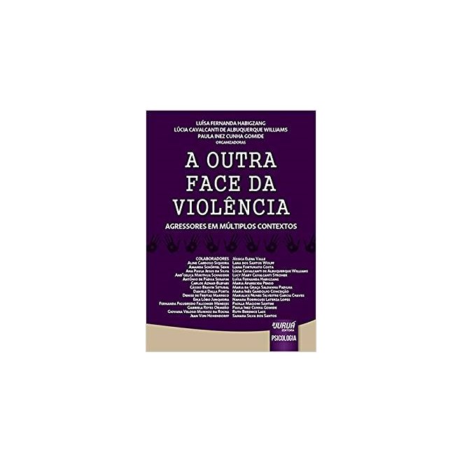 Livro - Outra Face da Violencia, a - Agressores em Multiplos Contextos - Habigzang/williams