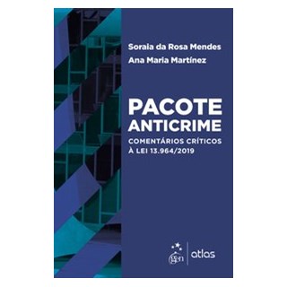 Livro - Pacote Anticrime: Comentários Críticos à Lei 13.964/2019 - Soraia Da Rosa Mendes e Ana Maria