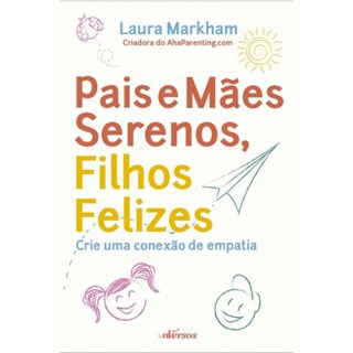 Livro - Pais e Maes Serenos, Filhos Felizes - Markham