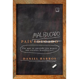 Livro - Pais Mal Educado: por Que se Aprende Tao Pouco Nas Escolas Brasileiras - Barros