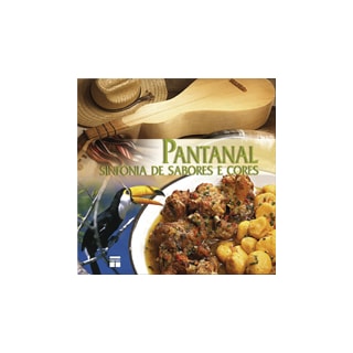 Livro - Pantanal - Sinfonia de Sabores e Cores Livro - Pantanal - Sinfonia de Sabores e Cores
