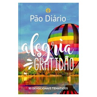 Livro - Pão Diário - Alegria e gratidão - Ministérios Pão Diário 1º edição