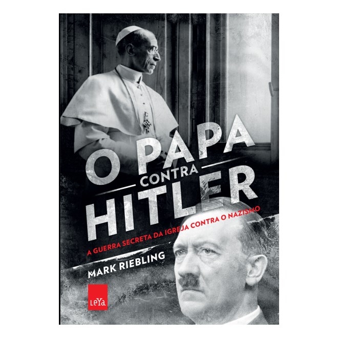 Livro - Papa contra Hitler, o - a Guerra Secreta da Igreja contra o Nazismo - Riebling