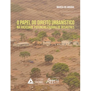 Livro - Papel do Direito Urbanistico Na Sociedade Potencializadora de Desastres, O - Amaral