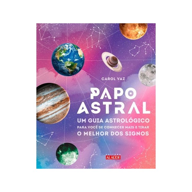 Livro - Papo Astral - Um Guia Astrologico para se Conhecer Mais e Tirar o Melhor do - Vaz