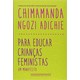 Livro - Para Educar Criancas Feministas - Um Manifesto - Adichie