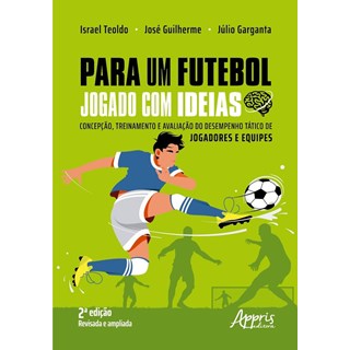 Livro Para um Futebol Jogado com Ideias - Teoldo - Appris