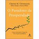 Livro - Paradoxo da Prosperidade, O - Christensen/ojomo/di