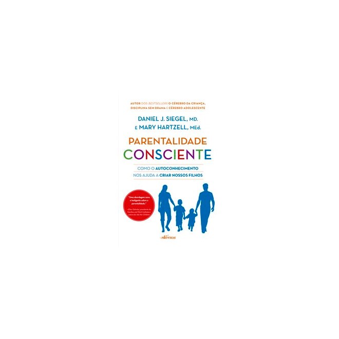 Livro - Parentalidade Consciente - Como o Autoconhecimento Nos Ajuda a Criar Nossos - Siegel/hartzell