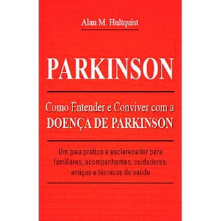 Livro - Parkinson - Como Entender e Conviver com a Doenca de Parkinson - Hultquist