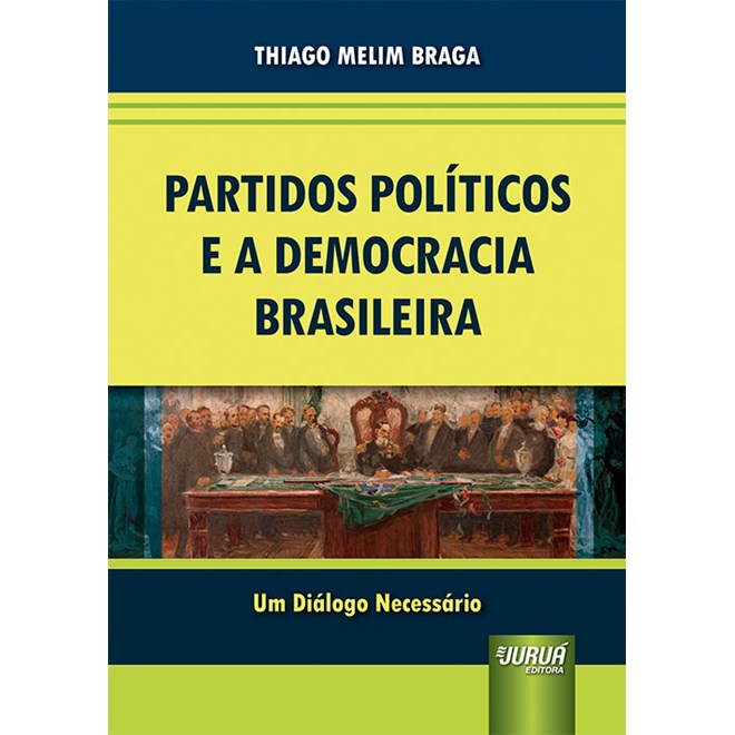 Livro - Partidos Politicos e a Democracia Brasileira - Um Dialogo Necessario - Braga