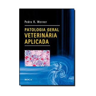 Livro Patologia Geral Veterinária Aplicada - Werner - Roca