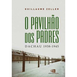 Livro - Pavilhao dos Padres, O: Dachau, 1938-1945 - Zeller
