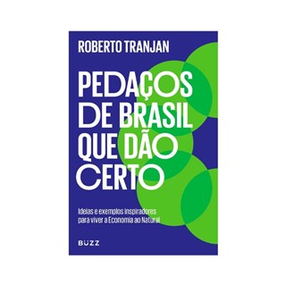 Livro - Pedaços de Brasil Que Dão Certo: Ideias e Exemplos Inspiradores para Viver - Tranjan