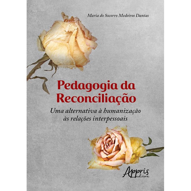 Livro - Pedagogia da Reconciliacao: Uma Alternativa a Humanizacao as Relacoes Inter - Dantas