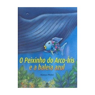Livro - Peixinho do Arco-iris e a Baleia Azul, O - Pfister