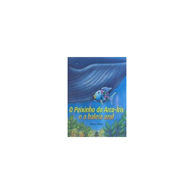 Livro - Peixinho do Arco-iris e a Baleia Azul, O - Pfister