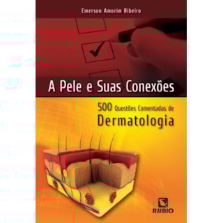 Livro - Pele e suas Conexões, A 500 Questões Comentadas de Dermatologia - Ribeiro Livro - Pele e suas Conexões, A 500 Questões Comentadas de Dermatologia - Ribeiro