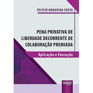 Livro - Pena Privativa de Liberdade Decorrente de Colaboracao Premiada - Aplicacao - Costa