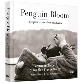 Livro - Penguin Bloom: a Pequena Ave Que Salvou Uma Familia - Bloom/ Greive