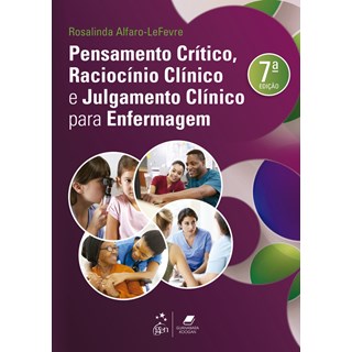Livro Pensamento Crítico, Raciocínio Clínico e Julgamento Clínico para Enfermagem - Alfaro-lefevre