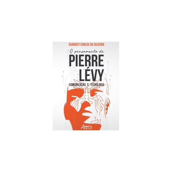Livro - Pensamento de Pierre Levy, o - Comunicacao e Tecnologia - Silveira