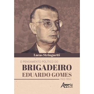 Livro - Pensamento Politico do Brigadeiro Eduardo Gomes (1922-1950), O - Stringuetti