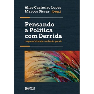 Livro - Pensando a Politica com Derrida: Responsabilidade, Traducao, Porvir - Lopes/ Siscar