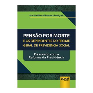 Livro - Pensao por Morte e os Dependentes do Regime Geral de Previdencia Social - Migueli
