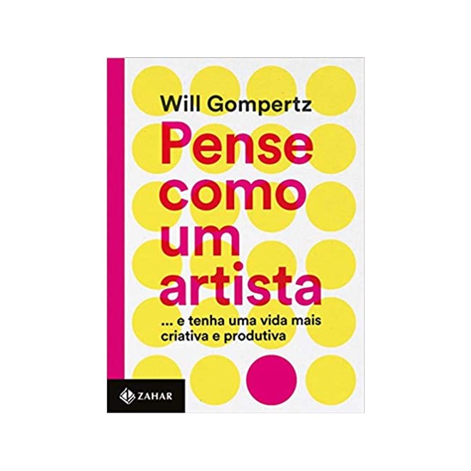 Livro - Pense Como Um Artista - ...e Tenha Uma Vida Mais Criativa e Produtiva - Gompertz