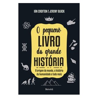 Livro - Pequeno Livro da Grande Historia, o - a Origem do Mundo, a Historia da Huma - Crofton, Black