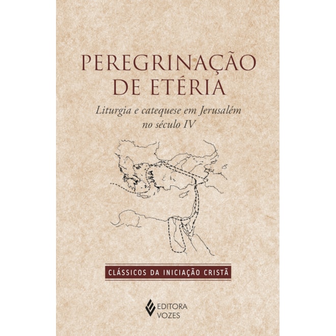 Livro - Peregrinacao de Eteria: Liturgia e Catequese em Jerusalem No Seculo Iv - Editora Vozes