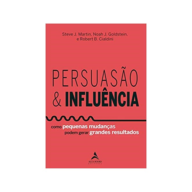 Livro - Persuasao & Influencia - Como Pequenas Mudancas Podem Gerar Grandes Resulta - Goldstein/cialdini/m