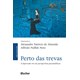 Livro - Perto das Trevas: a Depressao em Seis Perspectivas Psicanaliticas - Almeida/naffah Neto
