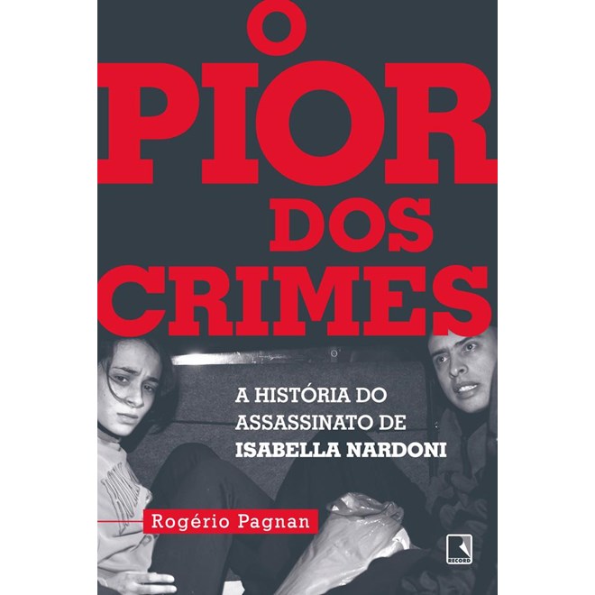 Livro - Pior dos Crimes, o - a Historia do Assassinato de Isabella Nardoni - Pagnan