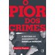 Livro - Pior dos Crimes, o - a Historia do Assassinato de Isabella Nardoni - Pagnan