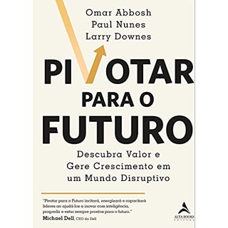 Livro Pivotar Para o Futuro - Abbosh - Alta Books
