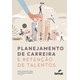 Livro - Planejamento de Carreira: e Retencao de Talentos - Gattai/castelhano