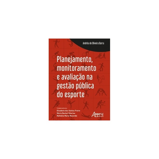 Livro - Planejamento, Monitoramento e Avaliacao Na Gestao Publica do Esporte - Barra/freire/vitorin